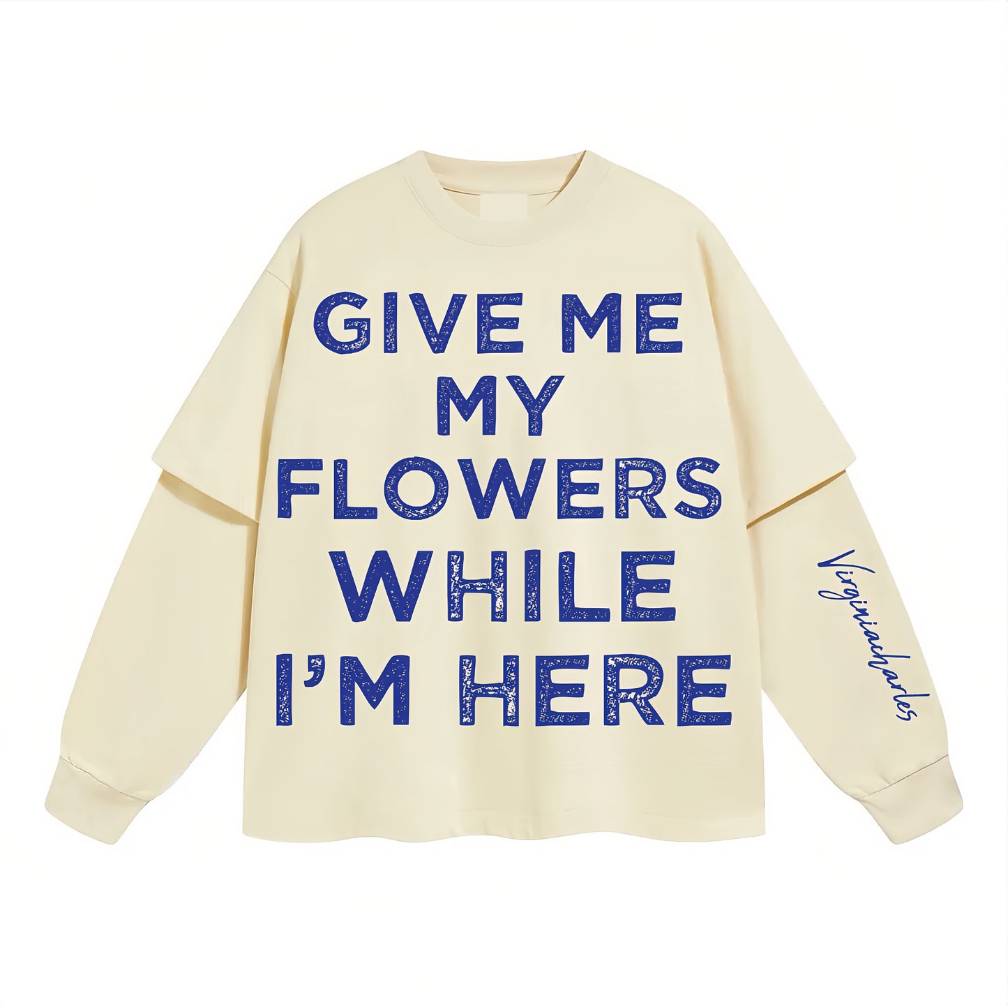 GIVE ME MY FLOWERS LONG-SLEEVE TEE