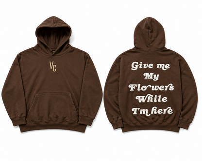 “GIVE ME MY FLOWERS” HOODIE