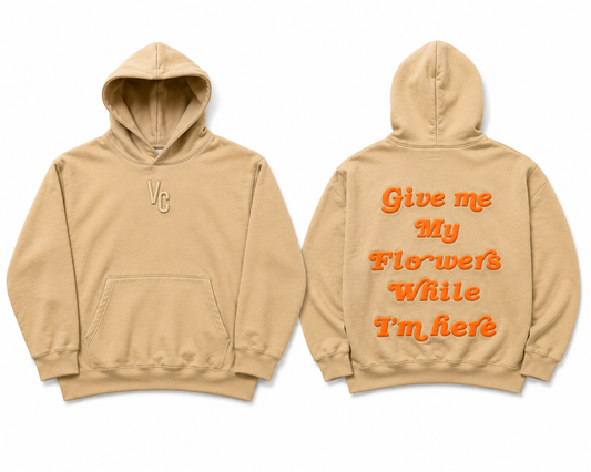 “GIVE ME MY FLOWERS” HOODIE