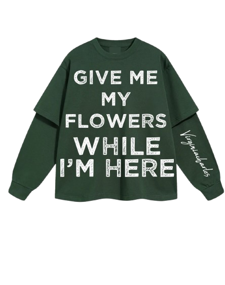 GIVE ME MY FLOWERS LONG-SLEEVE TEE