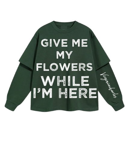 GIVE ME MY FLOWERS LONG-SLEEVE TEE